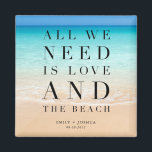 All We Need is Love and the Beach Wedding Magnet<br><div class="desc">Beautiful beach scene wedding favour magnets with the saying "All we need is love and the beach". Customized with your names and wedding date.</div>