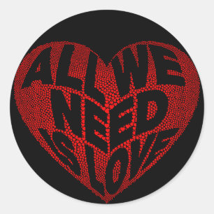 All We Need is Love  Round Sticker