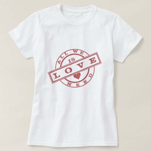 All We Need Is Love T-Shirt Stamp Text (Design Front)