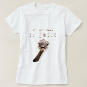 All We Need Is Smile - Happy Ostrich - Happiness T-Shirt