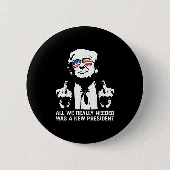 All We Needed Was A New President Finger - Funny T 2 Inch Round Button (Front)