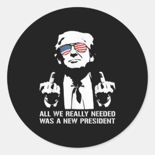 All We Needed Was A New President Finger - Funny T Classic Round Sticker
