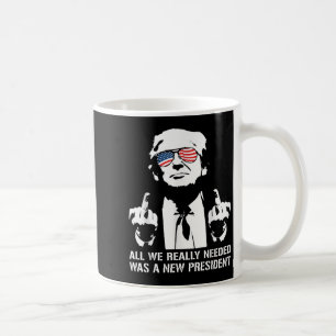 All We Needed Was A New President Finger - Funny T Coffee Mug