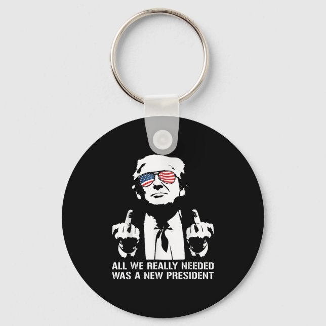 All We Needed Was A New President Finger - Funny T Keychain (Front)
