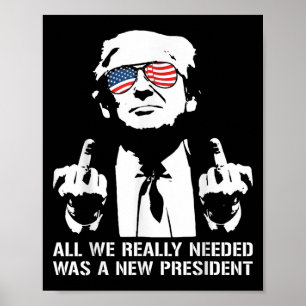 All We Needed Was A New President Finger - Funny T Poster