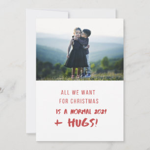All We Want For Christmas ARE HUGS 2021 ADD PHOTO Holiday Card