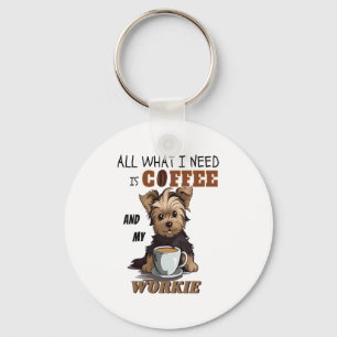 All What I Need Is Coffee And My Yorkie Keychain