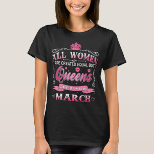 All Women Are Created Equal But Queens Are Born In T-Shirt