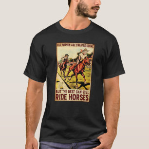 All Women Are Created Equal Country Western Best R T-Shirt