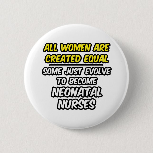 All Women Are Created Equal...Neonatal Nurses 2 Inch Round Button (Front)