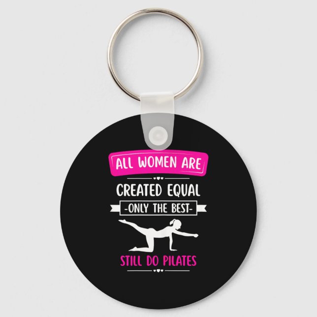 All women are created equal only the do pilates  keychain (Front)