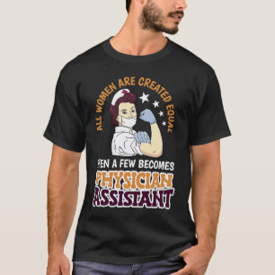 All Women Are Created Equal Physician Assistant Do T-Shirt