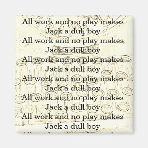 All Work and No Play Makes Jack a Dull Boy Magnet