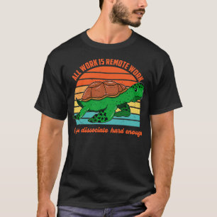 All Work Is Remote Work If You Dissociate Hard Eno T-Shirt