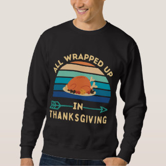 All wrapped in thanksgiving T-Shirt Sweatshirt