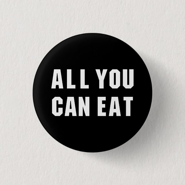 ALL YOU CAN EAT 1 INCH ROUND BUTTON (Front)