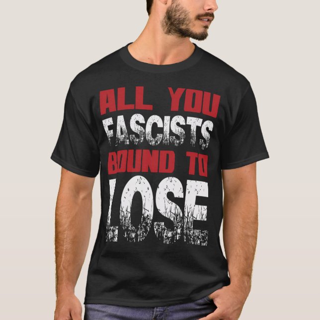All You Fascists Bound To T-Shirt (Front)