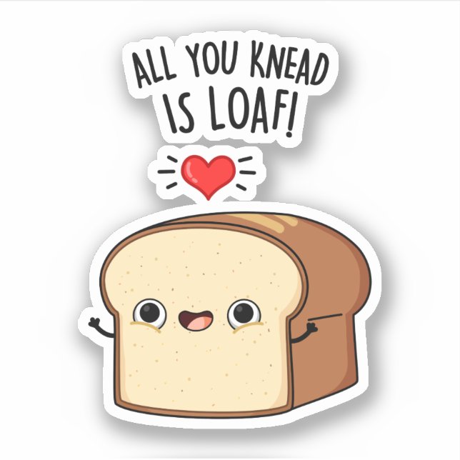 All You Knead Is Loaf Funny Bread Pun  (Front)