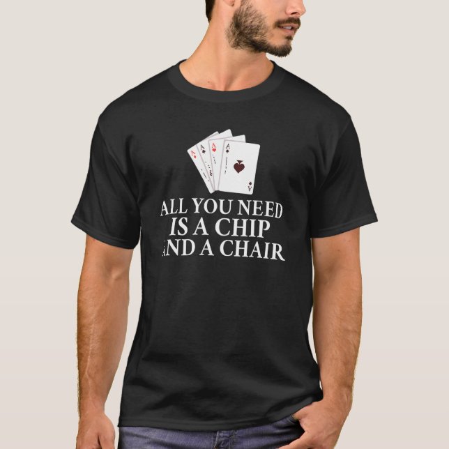 All you need is a Chip and a Chair Game Playing Ca T-Shirt (Front)
