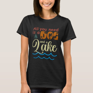All You Need Is A Dog And A Lake pup T-Shirt