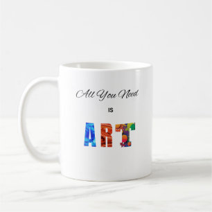 "All You Need Is ART" Coffee Mug