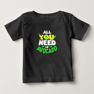 All You Need Is Avocado Baby T-Shirt