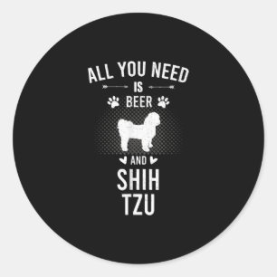 All You Need Is Beer And Shih Tzu Dog Lover Classic Round Sticker