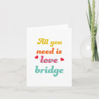 All you need is bridge. For contract bridge player