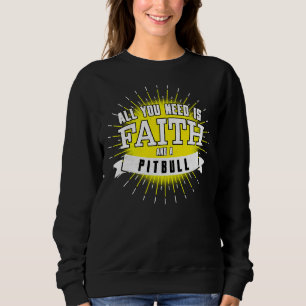 All You Need Is Faith And A Pitbull Sweatshirt