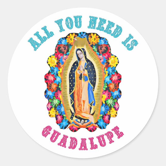 All you need is Guadalupe Classic Round Sticker (Front)