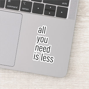 All you need is less