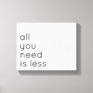 All you need is less canvas print