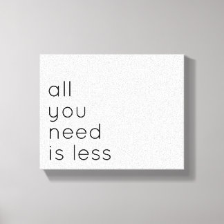 All you need is less canvas print