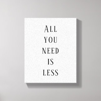 All you need is less canvas print