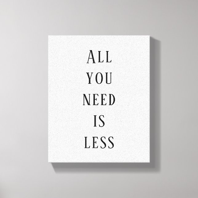 All you need is less canvas print (Front)