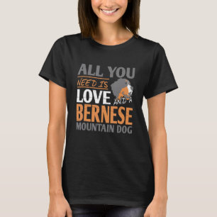 All You Need Is Love & A Bernese Mountain Dog Pres T-Shirt