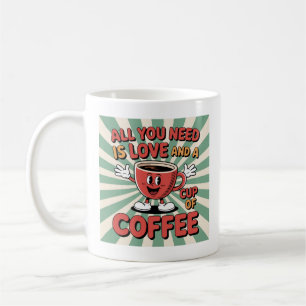 All you Need is Love an a Cup of Coffee Mug