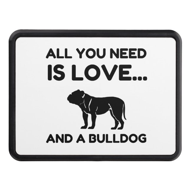 All You Need Is Love And A BullDog Funny Trailer Hitch Cover (Front)