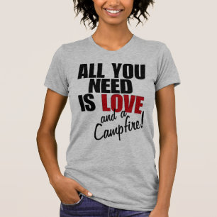 "ALL YOU NEED IS LOVE and a Campfire! T-Shirt