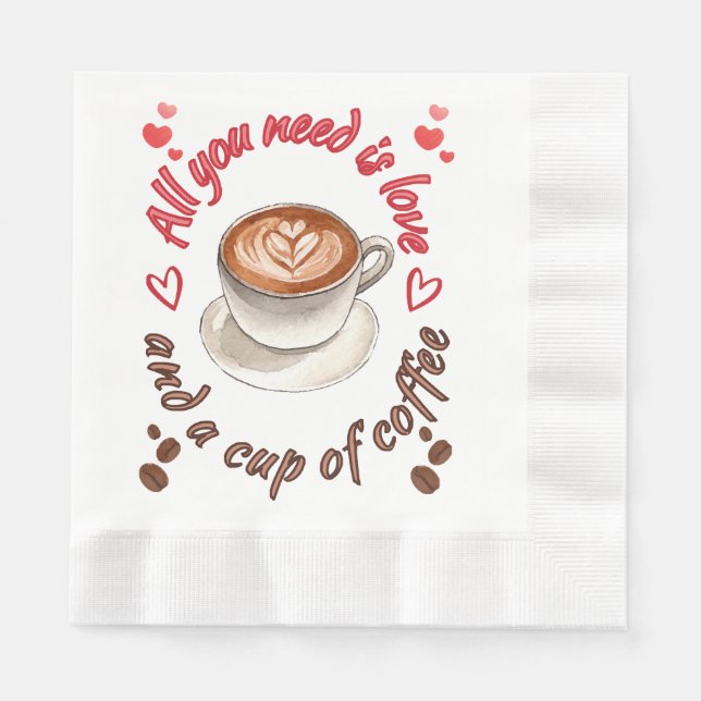 All you need is love and a cup of coffee napkin (Front)