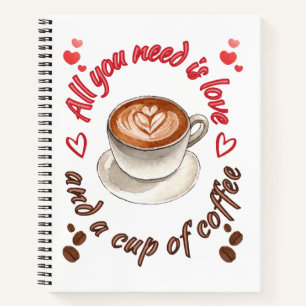 All you need is love and a cup of coffee notebook