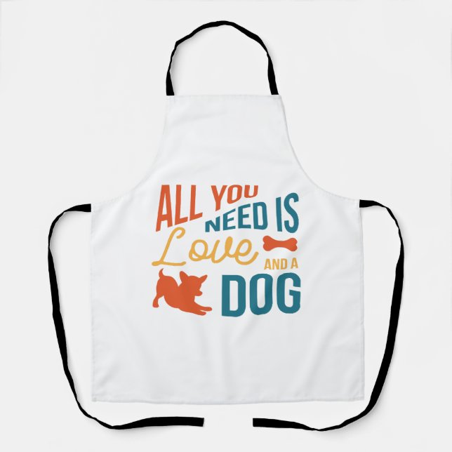 All You Need Is Love And A Dog Apron (Front)