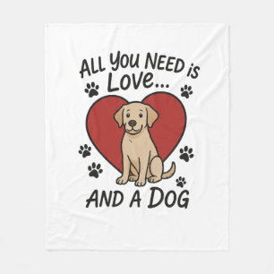 All You Need is Love and a Dog  Cute Labrador Dog Fleece Blanket