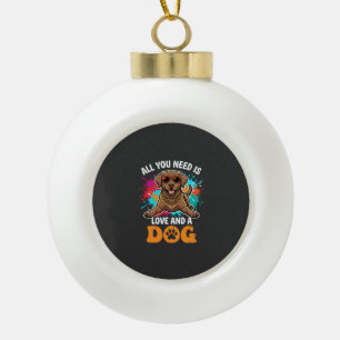 All You Need Is Love and a Dog Graphic Ceramic Ball Christmas Ornament