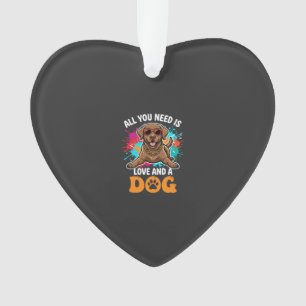 All You Need Is Love and a Dog Graphic Ornament