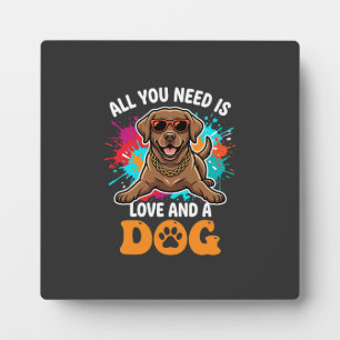 All You Need Is Love and a Dog Graphic Plaque