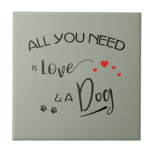 All-you-need-is-Love-and a Dog! Graphic Tile