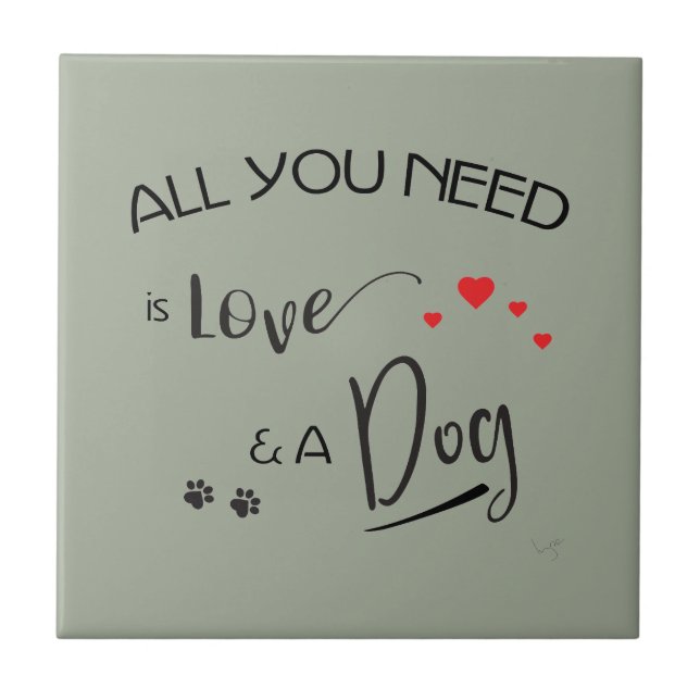 All-you-need-is-Love-and a Dog! Graphic Tile (Front)