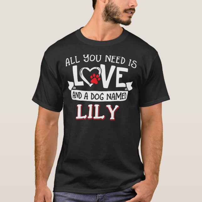 All you need is love and a dog named Lily small la T-Shirt (Front)