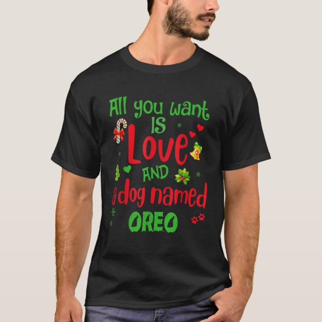 All you need is love and a dog named Oreo christma T-Shirt (Front)